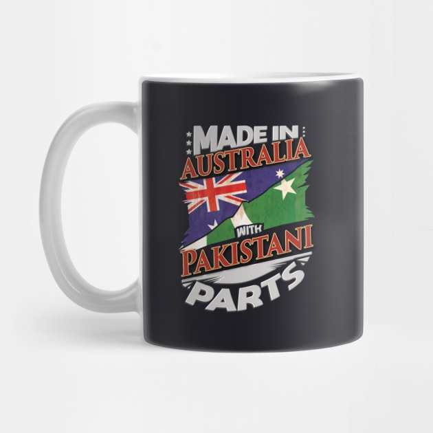 Made In Australia With Pakistani Parts - Gift for Pakistani From Pakistan by Country Flags